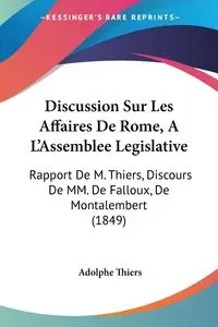 Discussion Sur Les Affaires De Rome, A  L'Assemblee Legislative - Thiers Adolphe