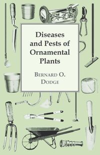 Diseases and Pests of Ornamental Plants - Dodge Bernard O.