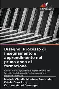 Disegno. Processo di insegnamento e apprendimento nel primo anno di formazione - Mariela Claudia Montero Santander