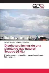 Diseño preliminar de una planta de gas natural licuado (GNL) - Carlos Francisco González Hernández