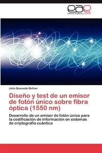 Diseno y Test de Un Emisor de Foton Unico Sobre Fibra Optica (1550 NM) - Julio Quesada Bellver