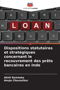 Dispositions statutaires et stratégiques concernant le recouvrement des prêts bancaires en Inde - Ramteke Akhil