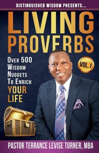 Distinguished Wisdom Presents . . . "Living Proverbs"-Vol.1 - Terrance Turner Levise