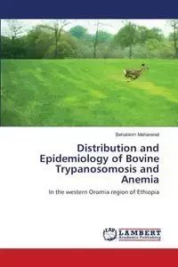 Distribution and Epidemiology of Bovine Trypanosomosis and Anemia - Meharenet Behablom