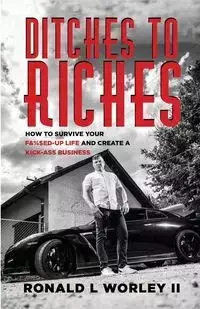 Ditches to Riches - Ronald Worley II L