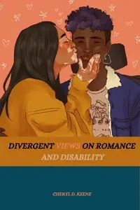 Divergent Views on Romance and Disability - D. Cheryl Keene