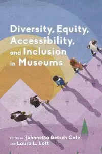 Diversity, Equity, Accessibility, and Inclusion in Museums - Betsch Cole Johnnetta