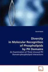Diversity in Molecular Recognition of Phospholipids by PH Domains - David Keleti