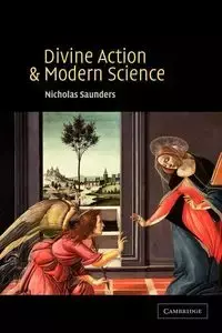 Divine Action and Modern Science - Nicholas Saunders