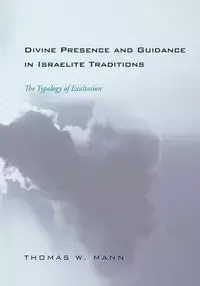 Divine Presence and Guidance in Israelite Traditions - Thomas W. Mann