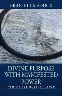 Divine Purpose with Manifested Power - Bridgett Maddox