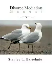 Divorce Mediation Manual - Stanley L. Bartelmie