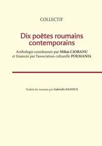 Dix poètes roumains contemporains - POEMANIA Association