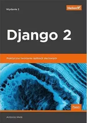 Django 2 Praktyczne tworzenie aplikacji sieciowych - Antonio Mele