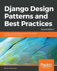 Django Design Patterns and Best Practices - Second Edition - Ravindran Arun