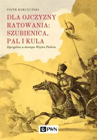 Dla ojczyzny ratowania: szubienica, pal i kula - Piotr Korczyński