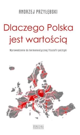 Dlaczego Polska jest wartością wprowadzenie do hermeneutycznej filozofii polski - Andrzej Przyłębski