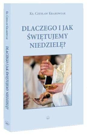 Dlaczego i jak świętujemy niedzielę? - ks. Czesław Krokowiak