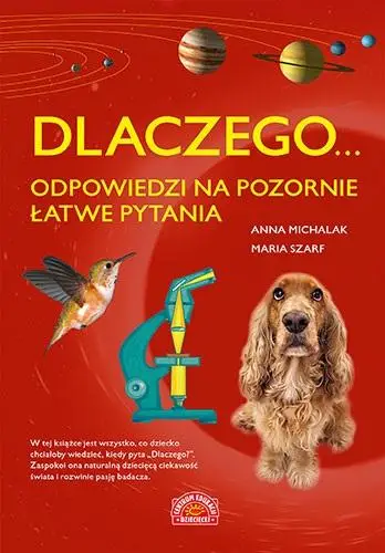 Dlaczego... odpowiedzi na pozornie łatwe pytania - Maria Szarf, Anna Michalak