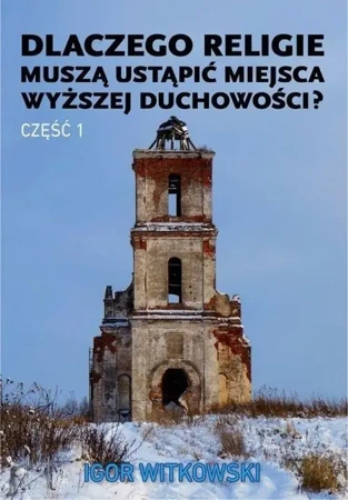 Dlaczego religie muszą ustąpić miejsca... cz.1 - Igor Witkowski