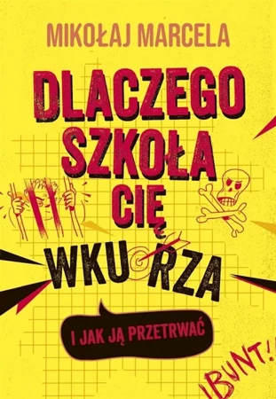 Dlaczego szkoła cię wkurza i jak ją przetrwać - Mikołaj Marcela