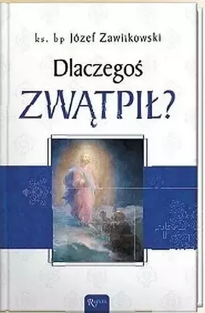 Dlaczegoś zwątpił? - ks. Józef bp Zawitkowski