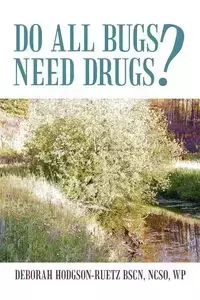 Do All Bugs Need Drugs? - Deborah Hodgson-Ruetz