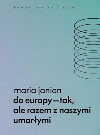 Do Europy tak, ale razem z naszymi umarłymi - Maria Janion