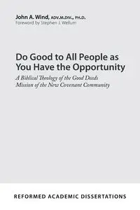 Do Good to All People as You Have the Opportunity - John A. Wind