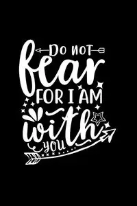 Do Not Fear For I Am With You - Creations Joyful