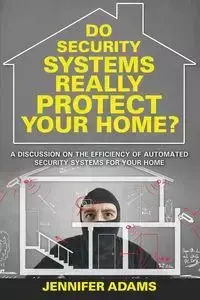 Do Security Systems Really Protect Your Home? - Jennifer Adams