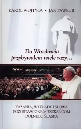 Do Wrocławia przybywałem wiele razy... - Jan Paweł II