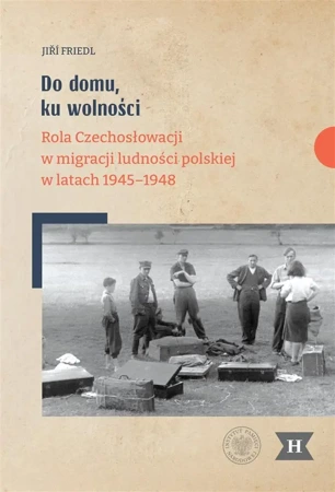 Do domu, ku wolności. Rola Czechosłowacji w... - Ji Friedl