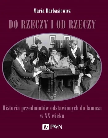 Do rzeczy i od rzeczy - Maria Barbasiewicz