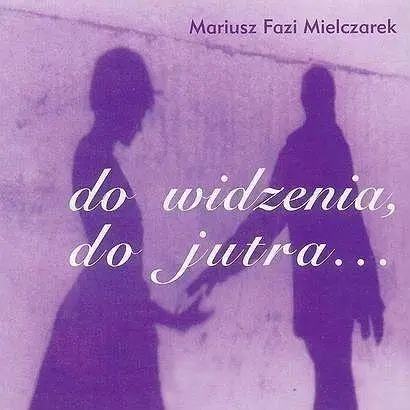 Do widzenia, do jutra CD - Mariusz Fazi Mielczarek