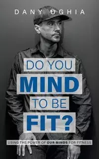 Do you MIND to be fit? - Oghia Dany