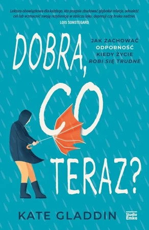 Dobra, co teraz? Jak zachować odporność, kiedy... - Kate Gladdin