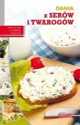 Dobra kuchnia. Dania z serów i twarogów - Marta Szydłowska