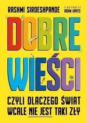 Dobre wieści, czyli dlaczego świat wcale nie... - Rashmi Sirdeshpande