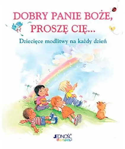 Dobry Panie Boże, proszę Cię... Dziecięce modlitwy - Crystal Bowman, Elena Kucharik (ilustr.)