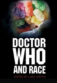 Doctor Who and Race - Lindy Orthia