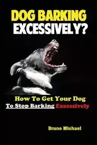 Dog Barking Excessively? - Bruno Michael