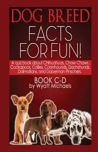 Dog Breed Facts for Fun! Book C-D - Wyatt Michaels