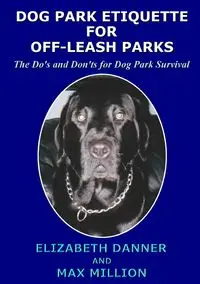 Dog Park Etiquette for Off-Leash Parks - Elizabeth Danner