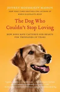 Dog Who Couldn't Stop Loving, The - Jeffrey Masson Moussaieff