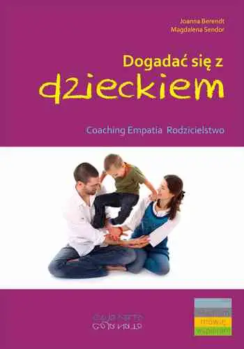 Dogadać się z dzieckiem coaching empatia rodzicielstwo - Joanna Berendt