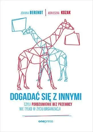 Dogadać się z innymi, czyli Porozumienie bez... - Agnieszka Kozak, Joanna Berendt