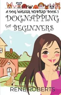 Dognapping For Beginners - Rene Roberts