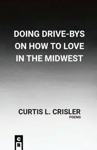 Doing Drive-Bys On How To Find Love In The Midwest - Curtis Crisler L