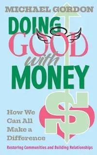 Doing Good with Money - Gordon Michael